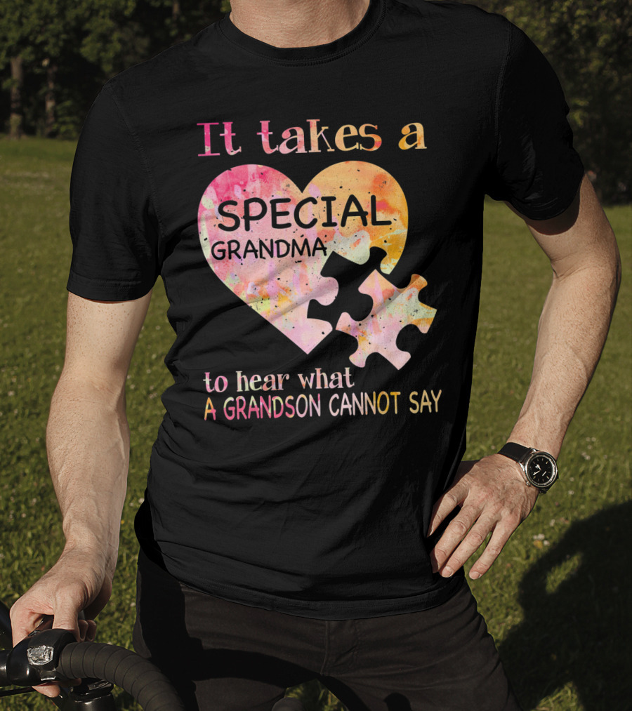 It Takes A Special Grandma To Hear What A Grandson Cannot Say Autism Awareness T-Shirt