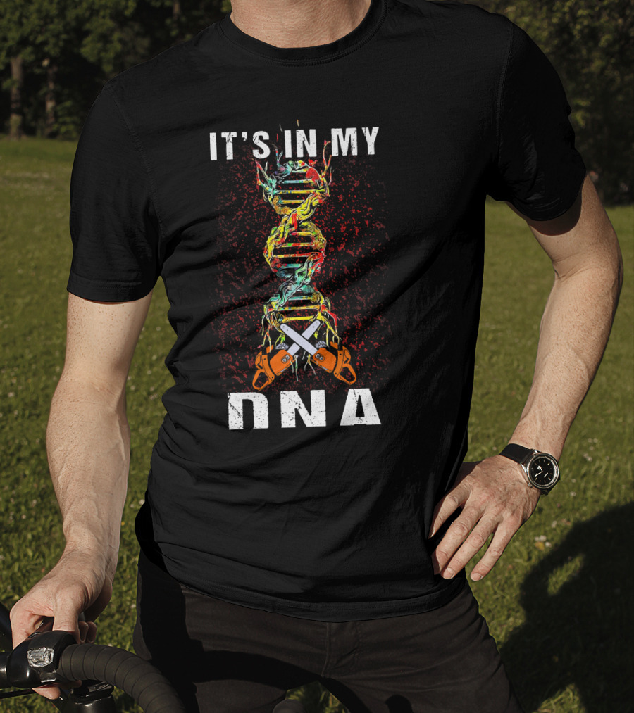 IT'S IN MY DNA Tree Climber Arb Chainsaws T-Shirt