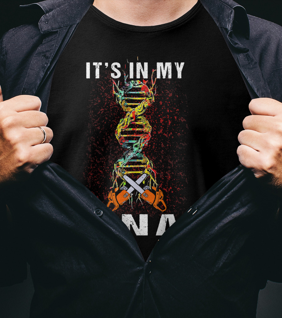 IT'S IN MY DNA Tree Climber Arb Chainsaws T-Shirt