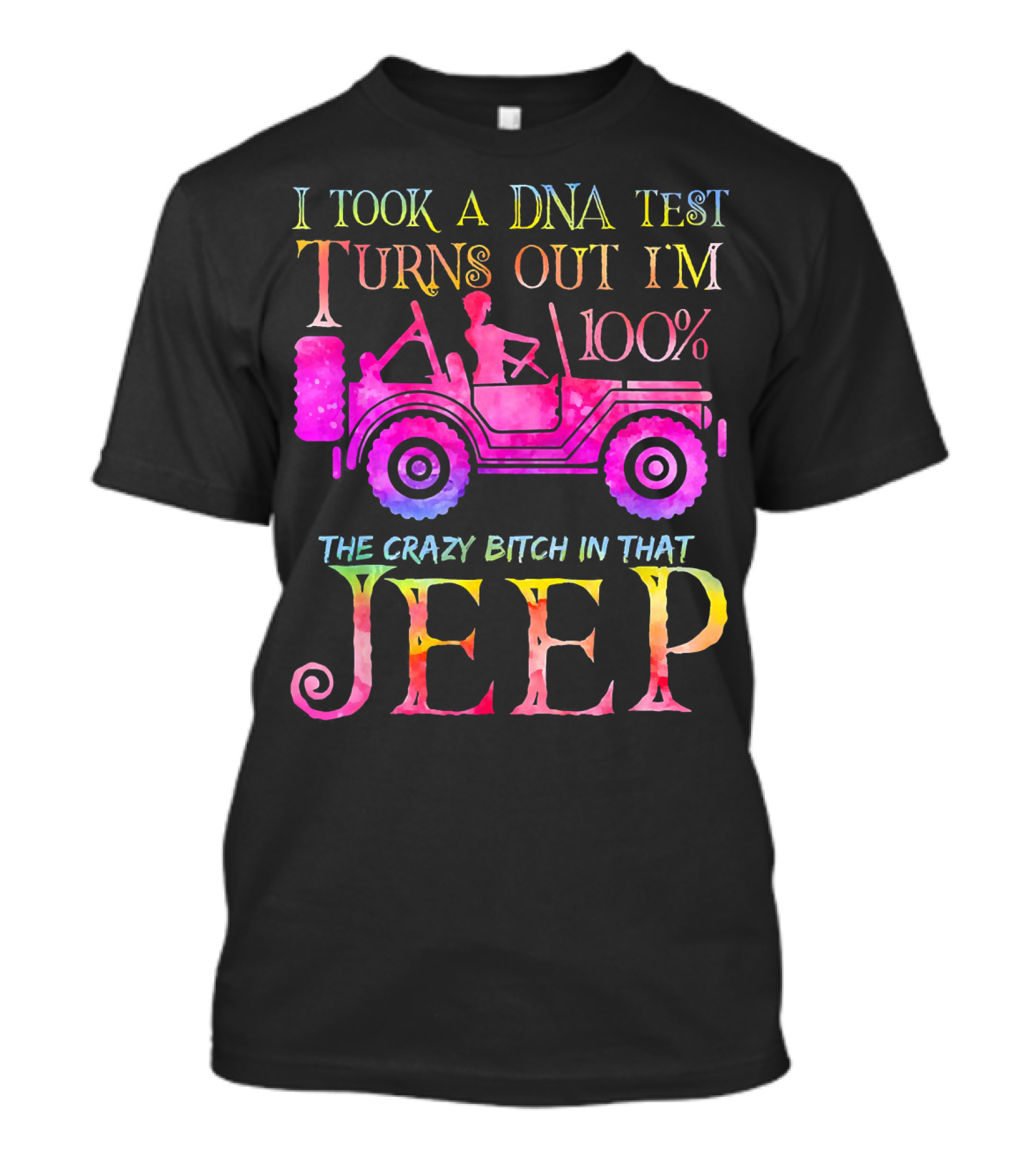 I Took A DNA Test Turns Out I'm 100% The Crazy Bitch In That Jeep T-Shirt