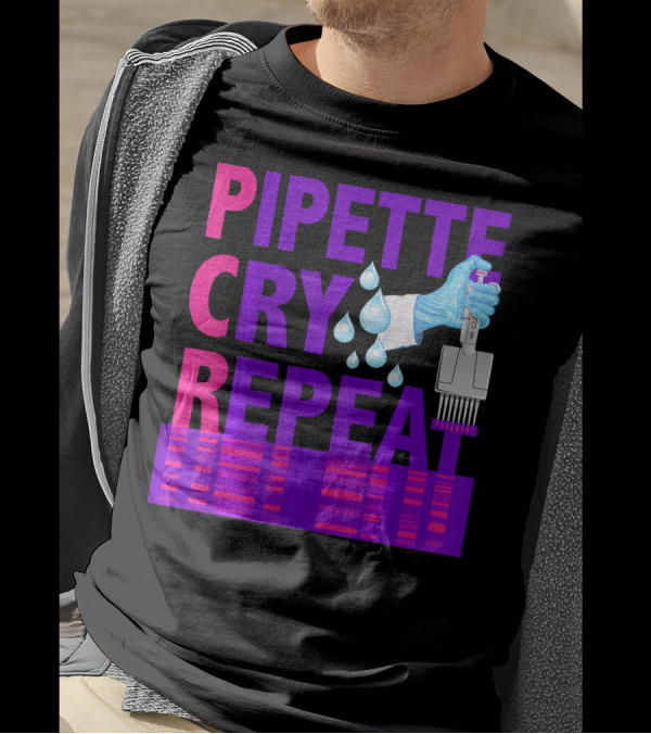 Pipette Cry Repeat DNA Lab Science PCR Process T-Shirt