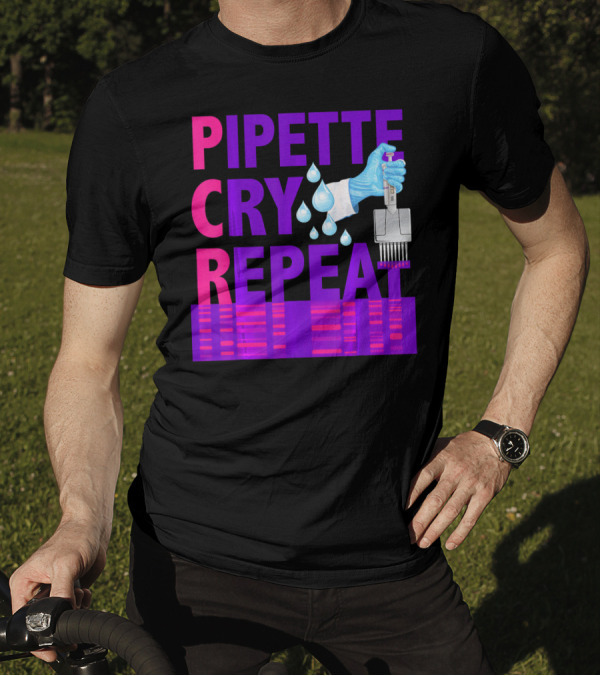 Pipette Cry Repeat DNA Lab Science PCR Process T-Shirt