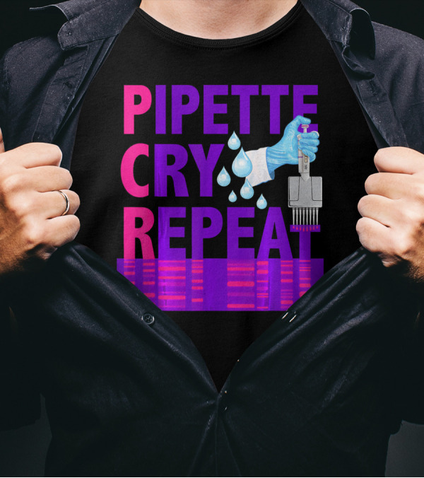 Pipette Cry Repeat DNA Lab Science PCR Process T-Shirt
