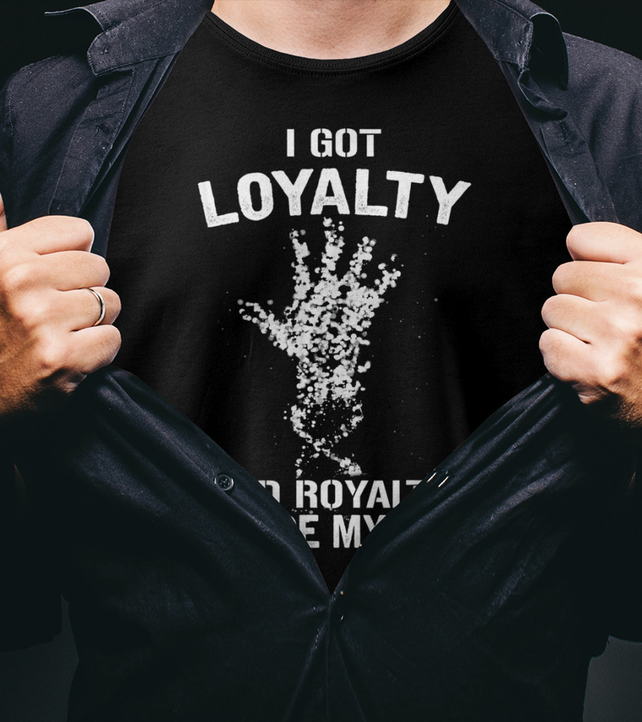 I Got Loyalty And Royalty Inside My DNA T-Shirt