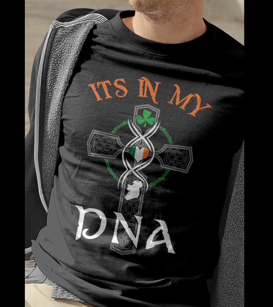 ITS IN MY DNA Ireland Irish Flag Celtic Cross St. Pat's Shamrock T-Shirt