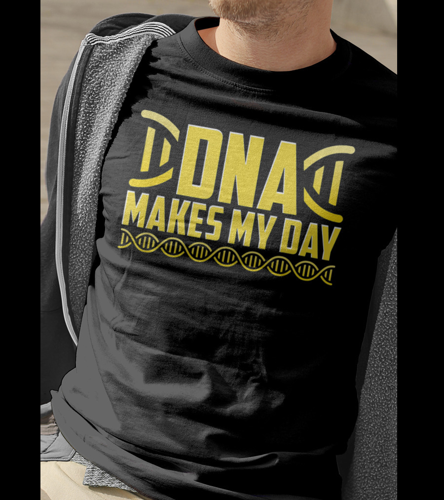 DNA Makes My Day Molecule Science Teacher T-Shirt