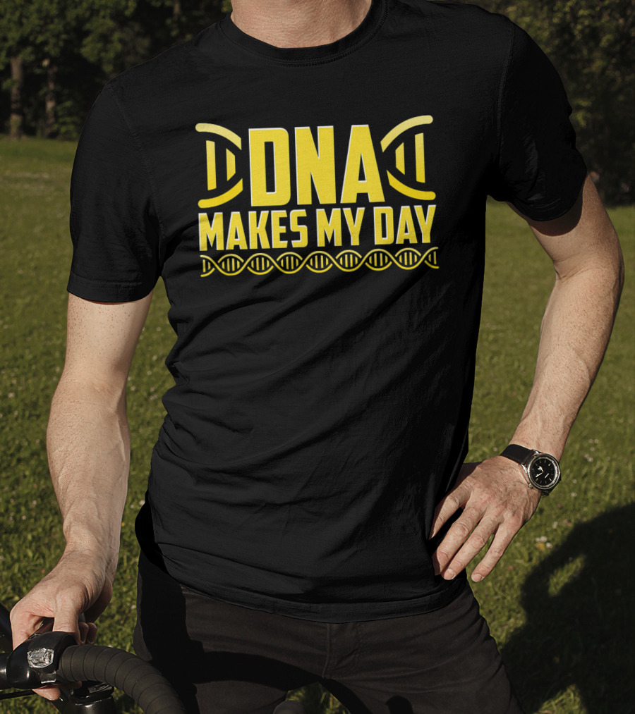 DNA Makes My Day Molecule Science Teacher T-Shirt