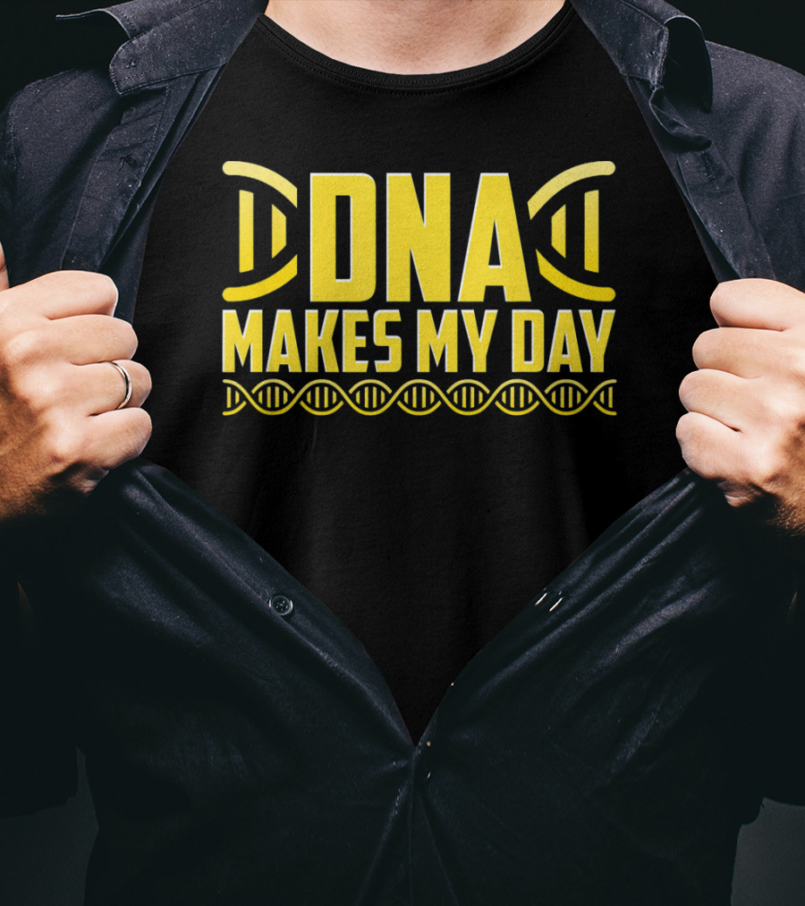 DNA Makes My Day Molecule Science Teacher T-Shirt