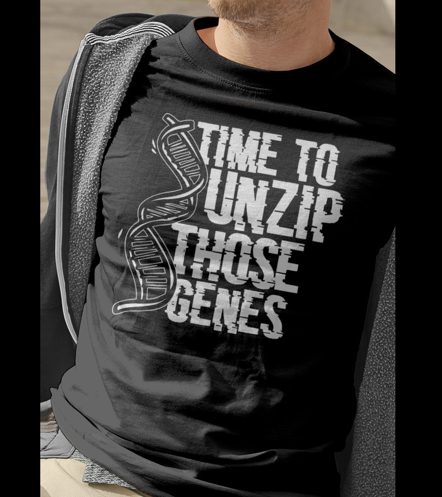 Time To Unzip Those Genes DNA Proteins Funny Biologist Idea T-Shirt