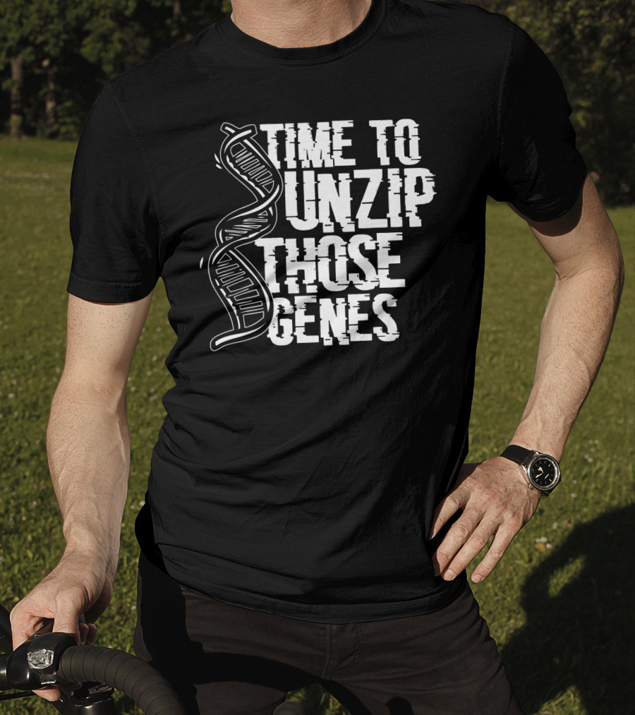 Time To Unzip Those Genes DNA Proteins Funny Biologist Idea T-Shirt