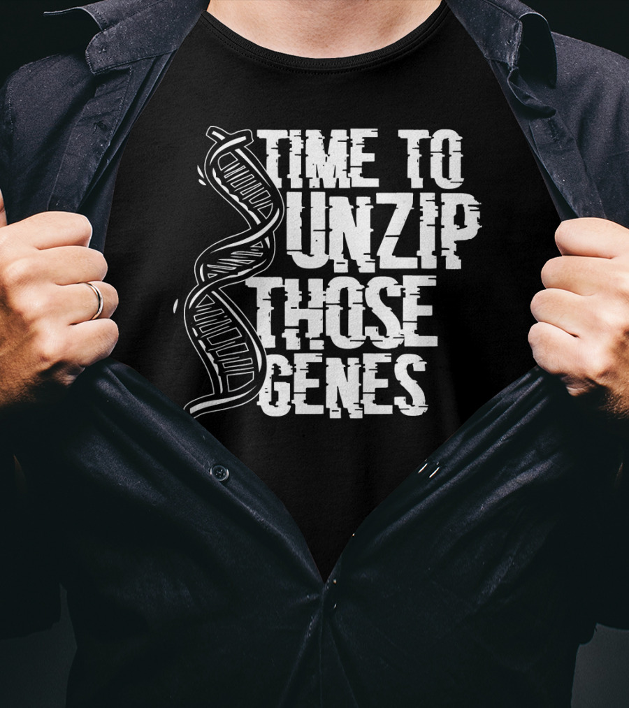 Time To Unzip Those Genes DNA Proteins Funny Biologist Idea T-Shirt