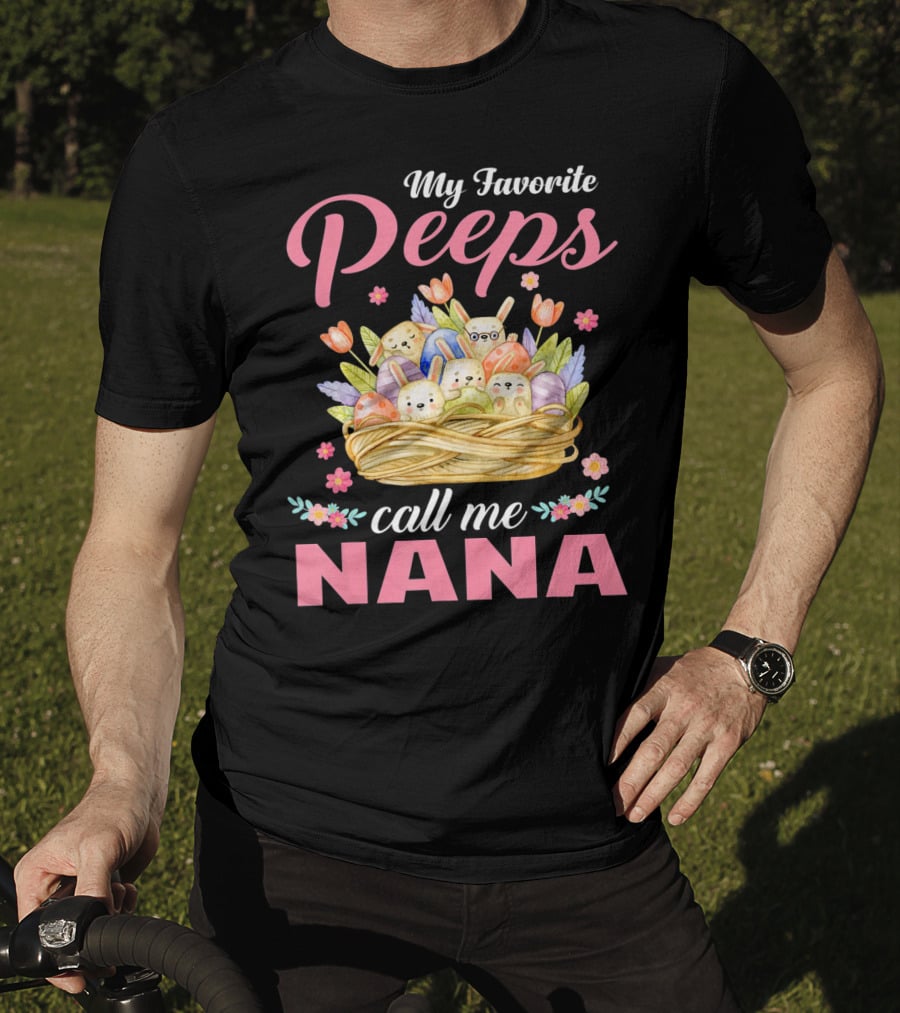 My Favorite Peeps Call Me Nana Easter Basket Bunnies And Eggs T-Shirt