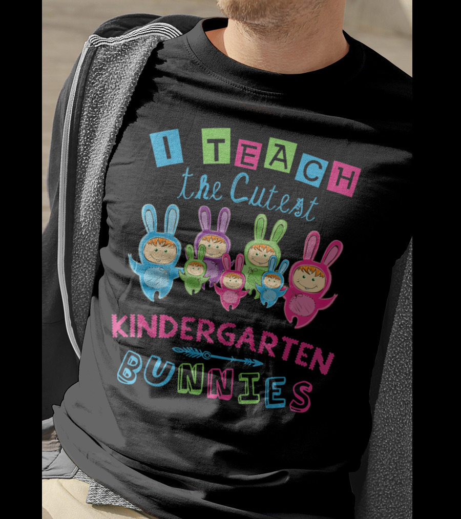 I Teach The Cutest Kindergarten Bunnies T-Shirt