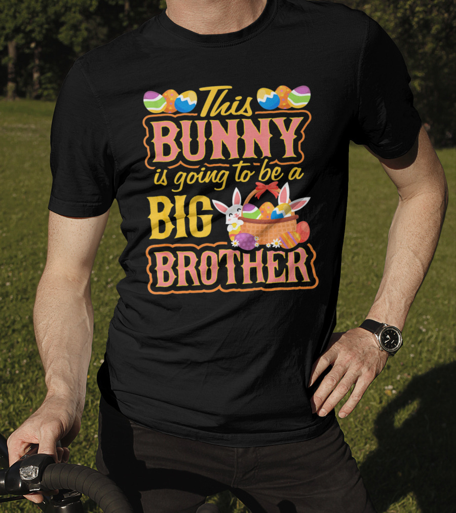 This Bunny Is Going To Be A Big Brother Easter Basket Eggs T-Shirt