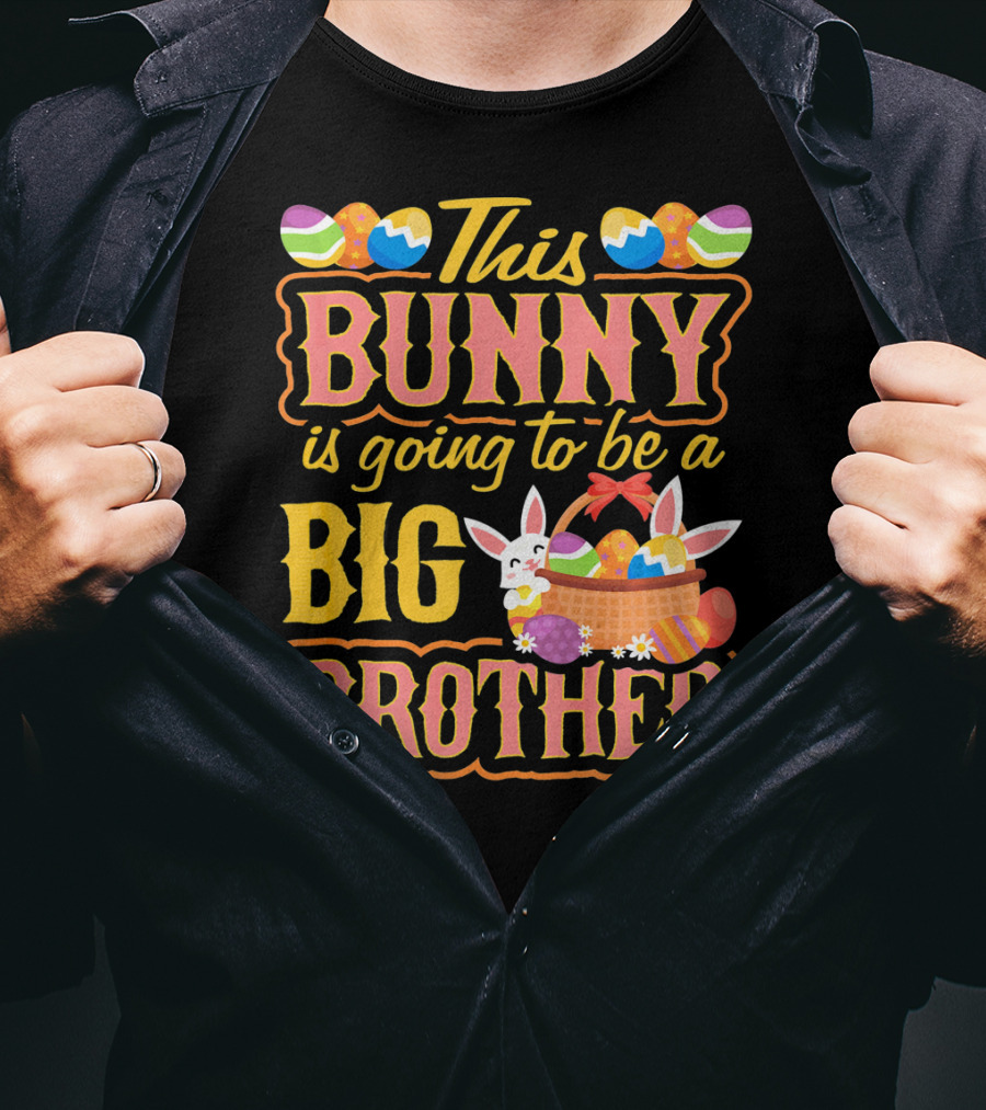 This Bunny Is Going To Be A Big Brother Easter Basket Eggs T-Shirt