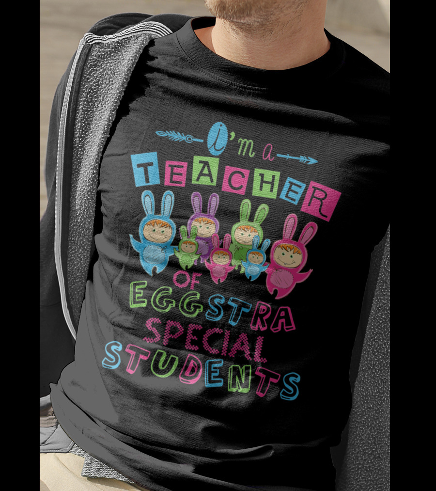 I'm A Teacher Of Eggstra Special Students T-Shirt