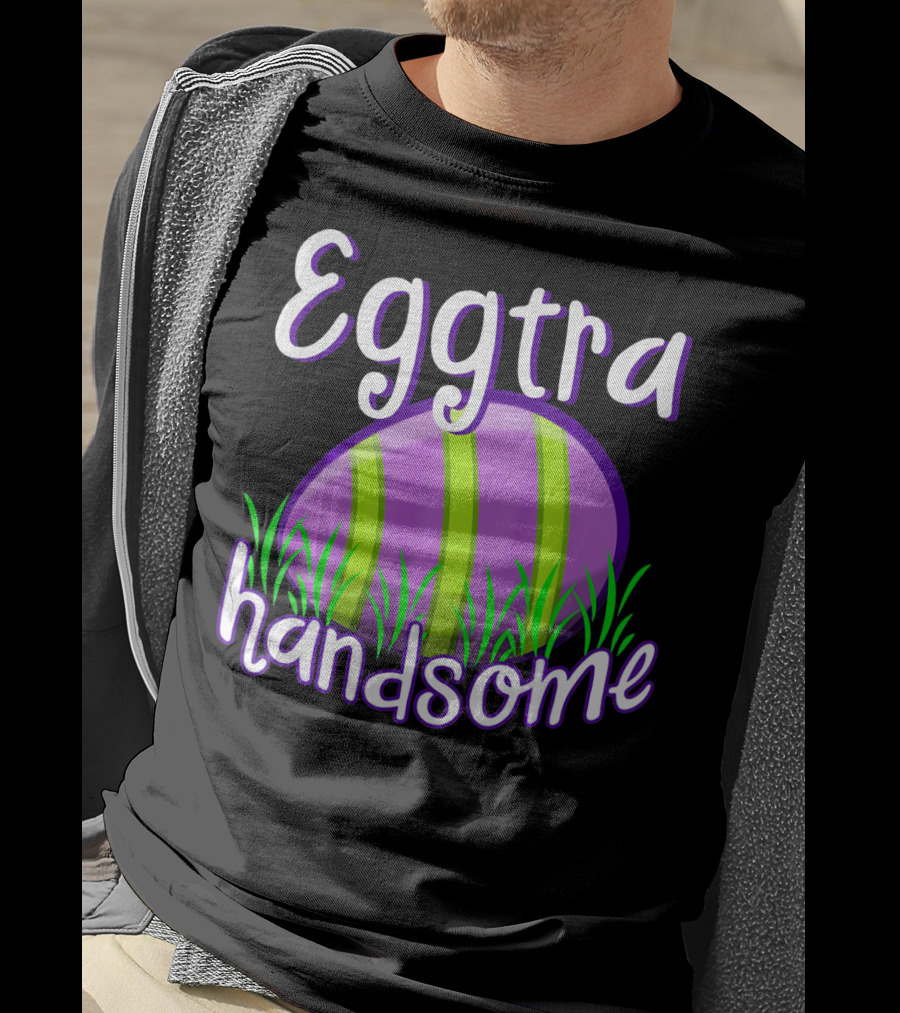 Eggtra Handsome Funny Happy Easter T-Shirt