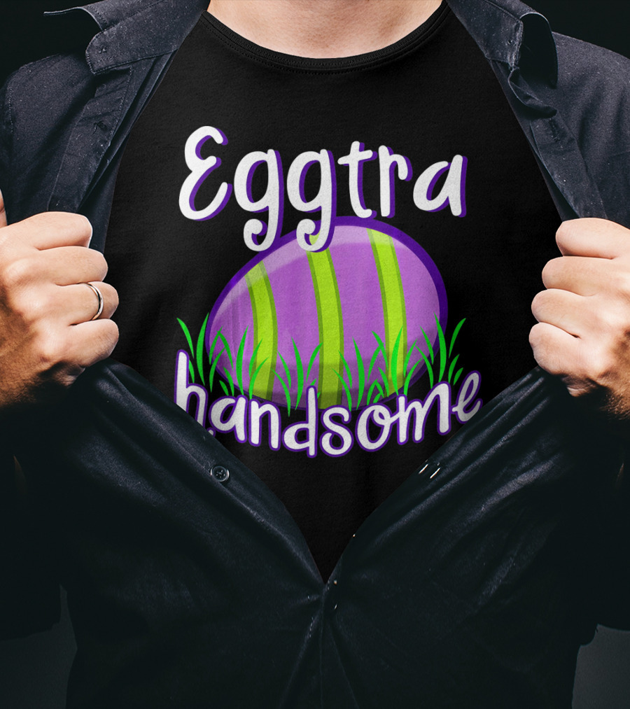 Eggtra Handsome Funny Happy Easter T-Shirt