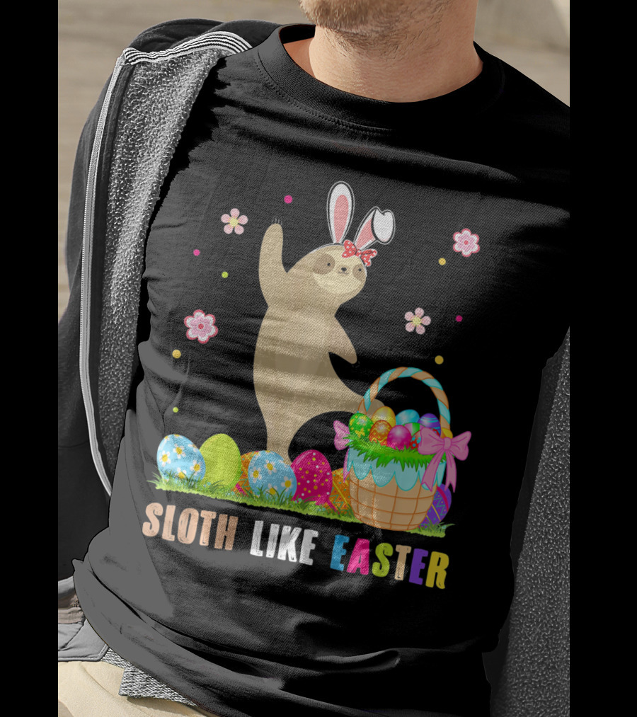 Sloth Like Easter Eggs Bunny Hat Basket T-Shirt