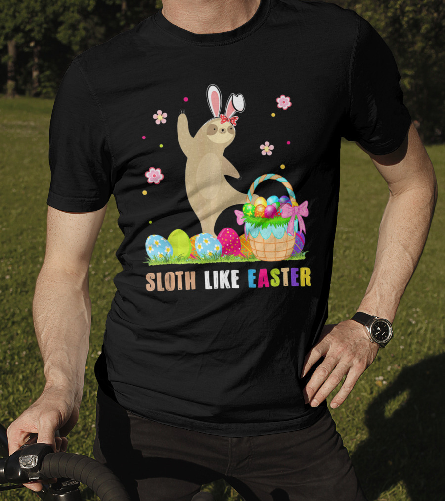 Sloth Like Easter Eggs Bunny Hat Basket T-Shirt
