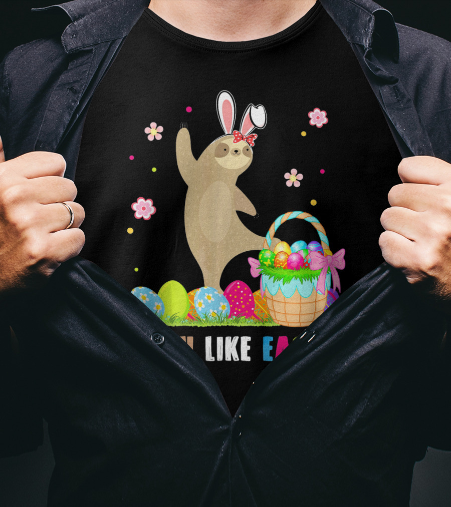 Sloth Like Easter Eggs Bunny Hat Basket T-Shirt