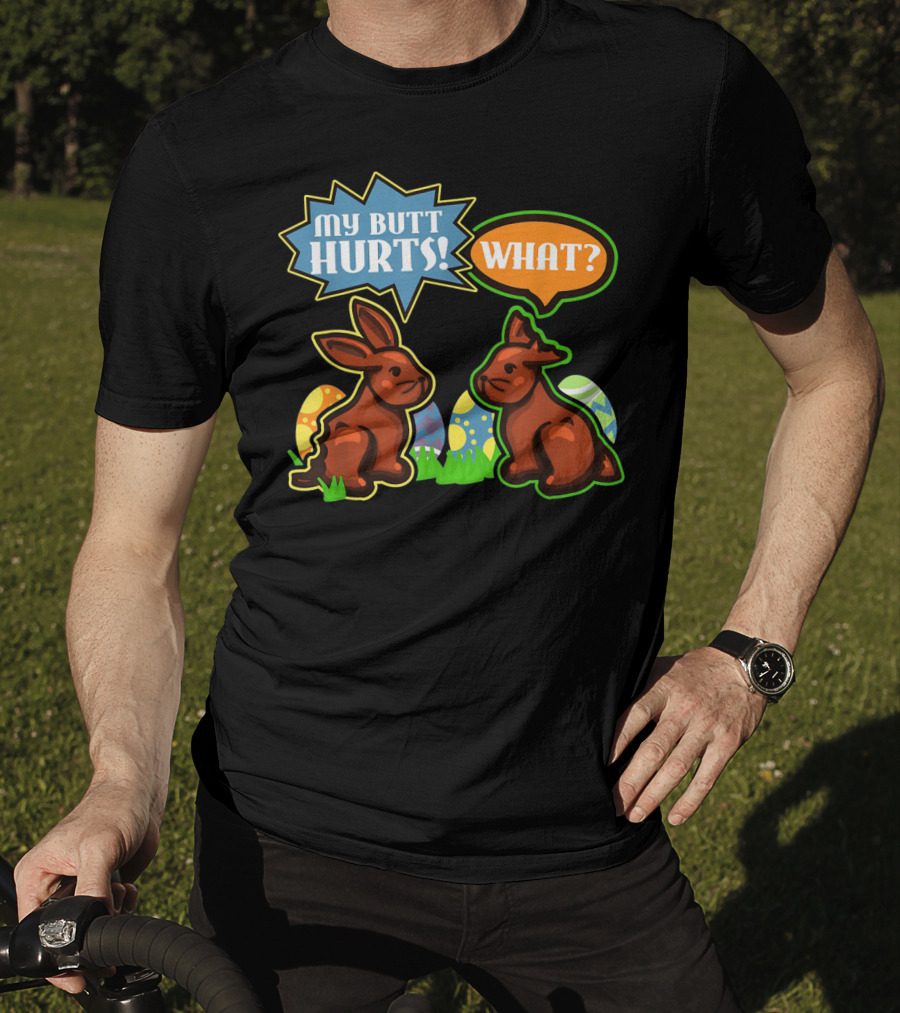 My Butt Hurts WHAT Easter Bunnies With Decorative Eggs T-Shirt