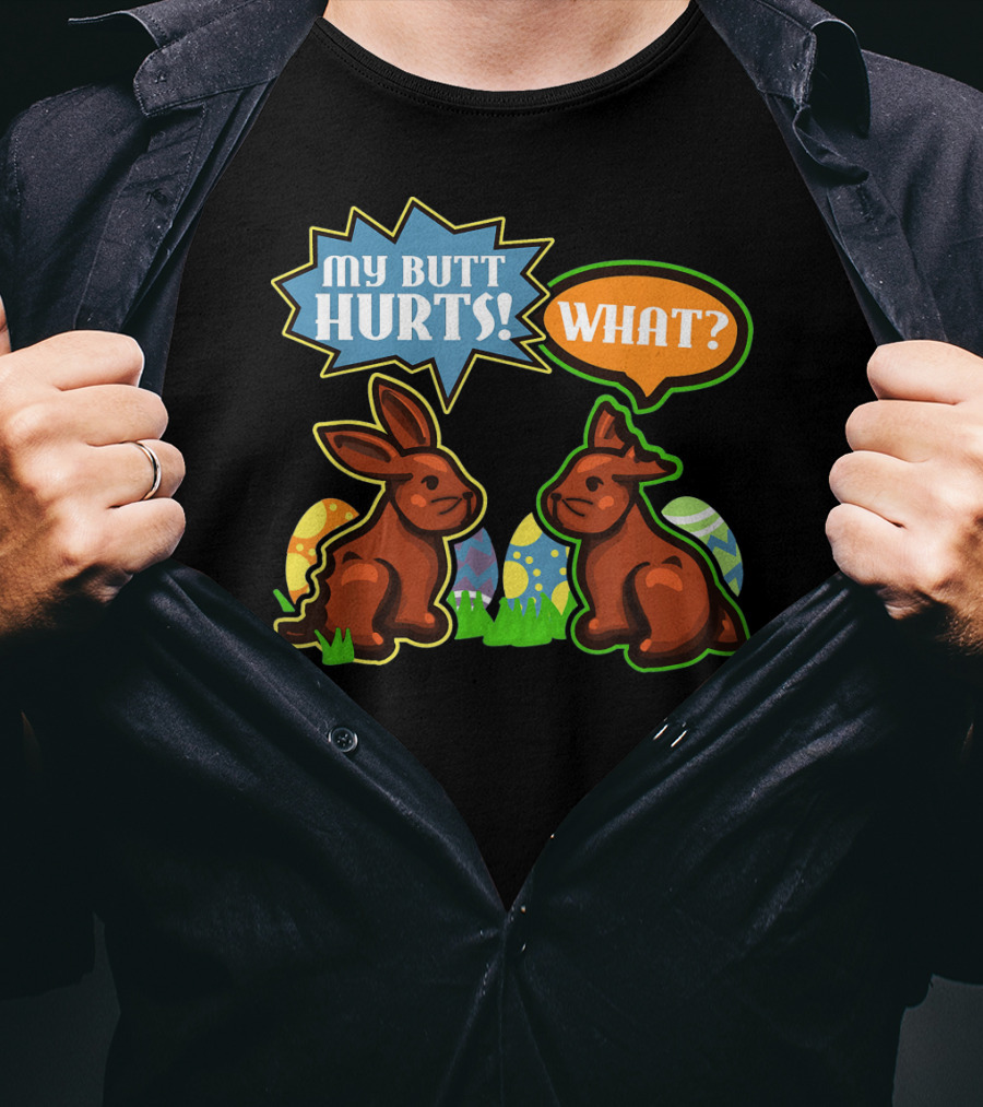 My Butt Hurts WHAT Easter Bunnies With Decorative Eggs T-Shirt