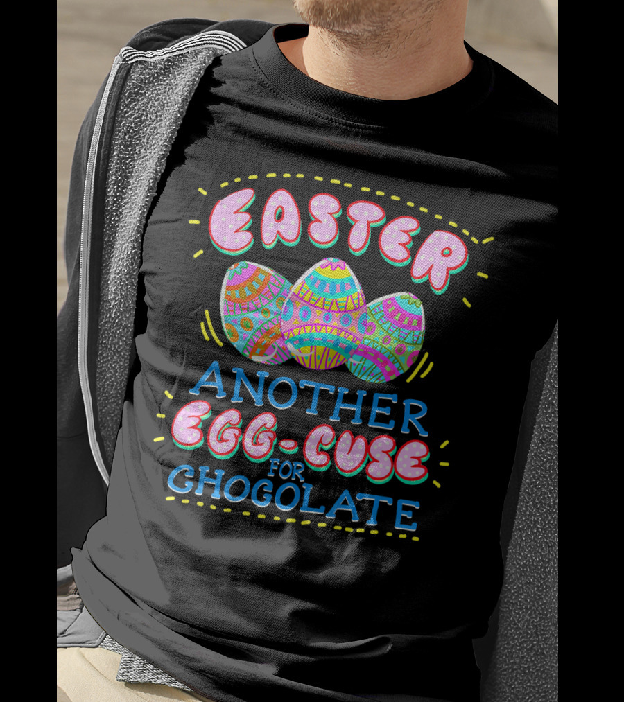 Easter Another Egg-cuse For Chocolate Eggs Cute Easter Sunday Holid T-Shirt
