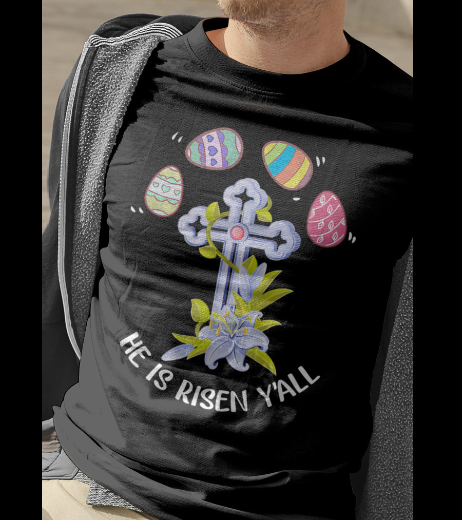 He Is Risen Y'all Easter Eggs Cross Lily T-Shirt