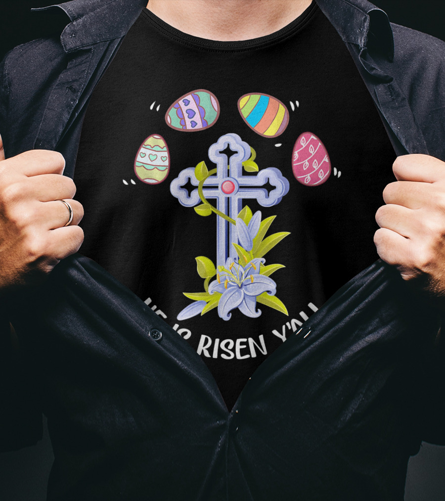 He Is Risen Y'all Easter Eggs Cross Lily T-Shirt