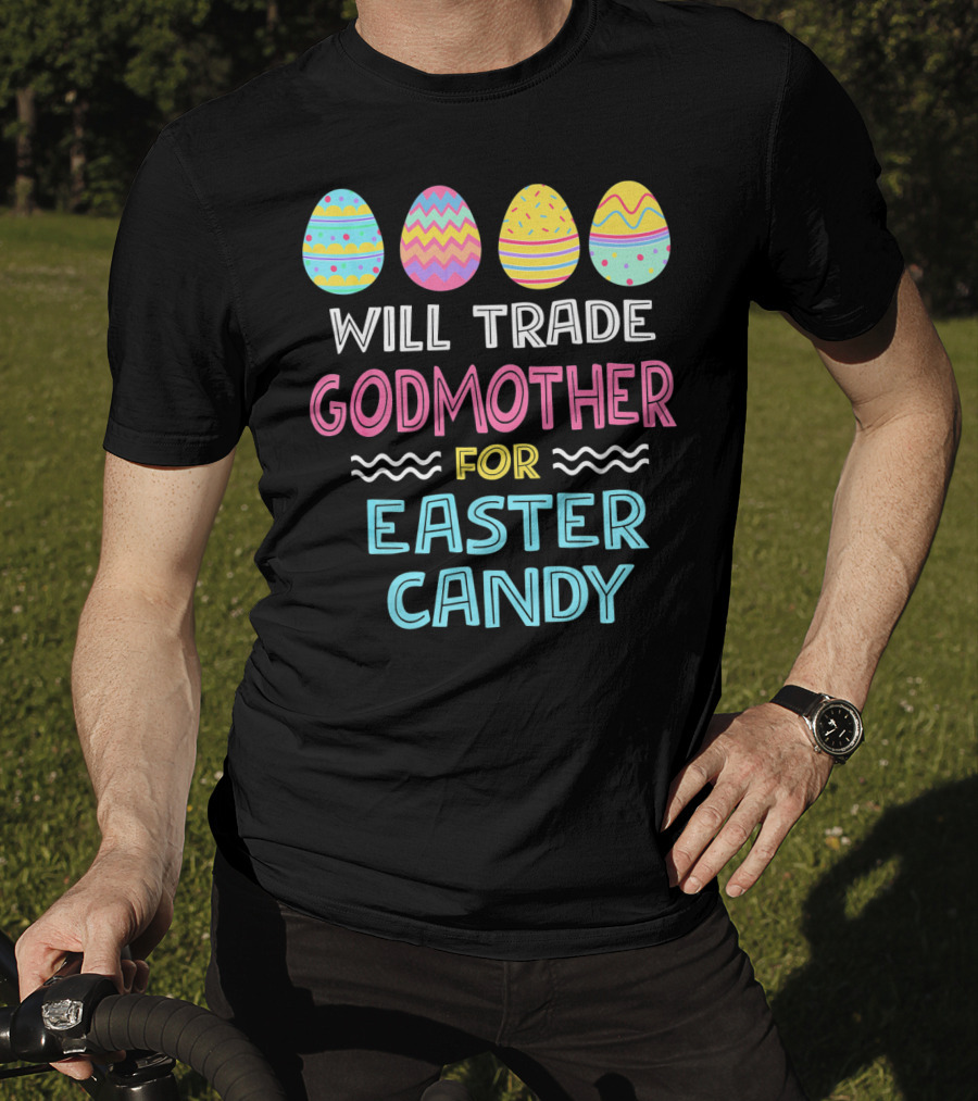 Will Trade Godmother For Easter Candy Eggs T-Shirt