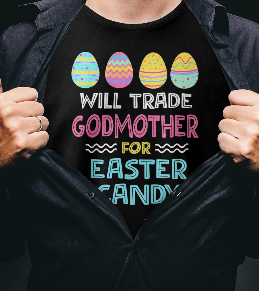 Will Trade Godmother For Easter Candy Eggs T-Shirt