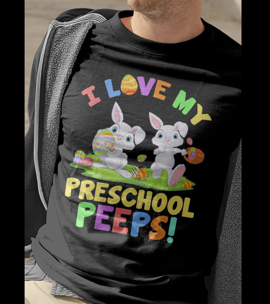 I Love My Preschool Peeps Bunnies Colorful Easter Eggs Fun T-Shirt