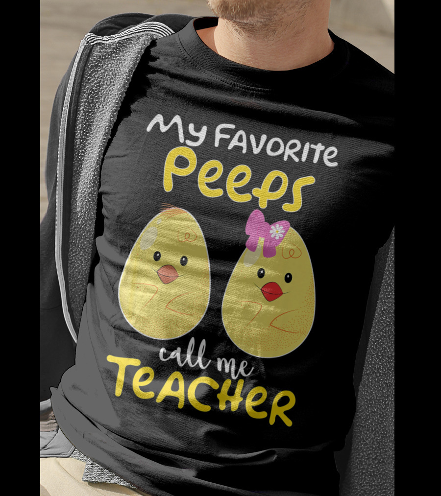 My Favorite Peeps Call Me Teacher Cute Chick T-Shirt