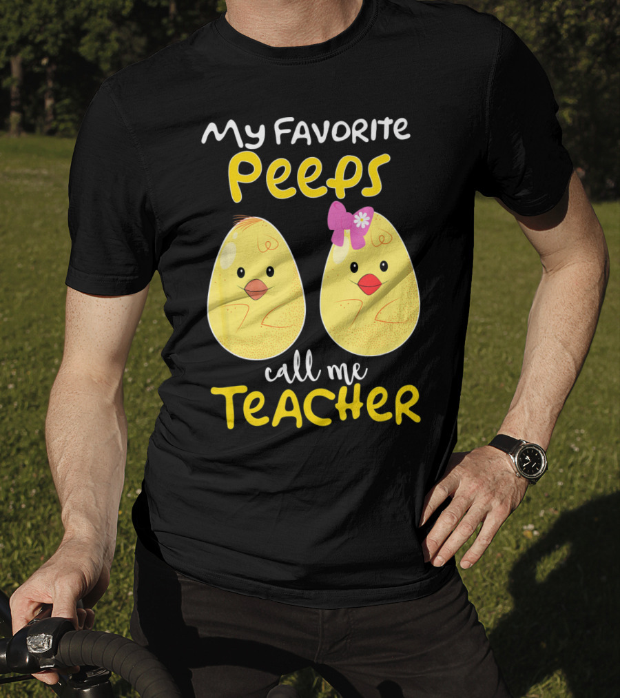 My Favorite Peeps Call Me Teacher Cute Chick T-Shirt