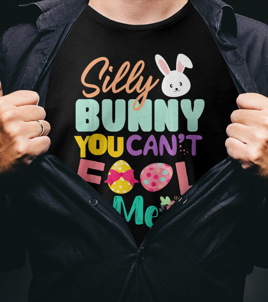 Silly Bunny You Can't Fool Me Easter Eggs Floral T-Shirt