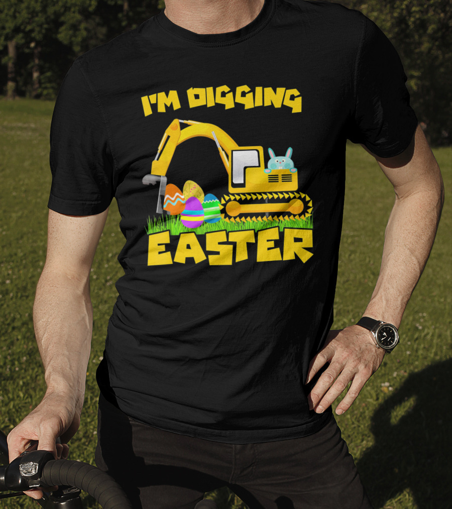 I'm Digging Easter Bunny Eggs Excavator T-Shirt