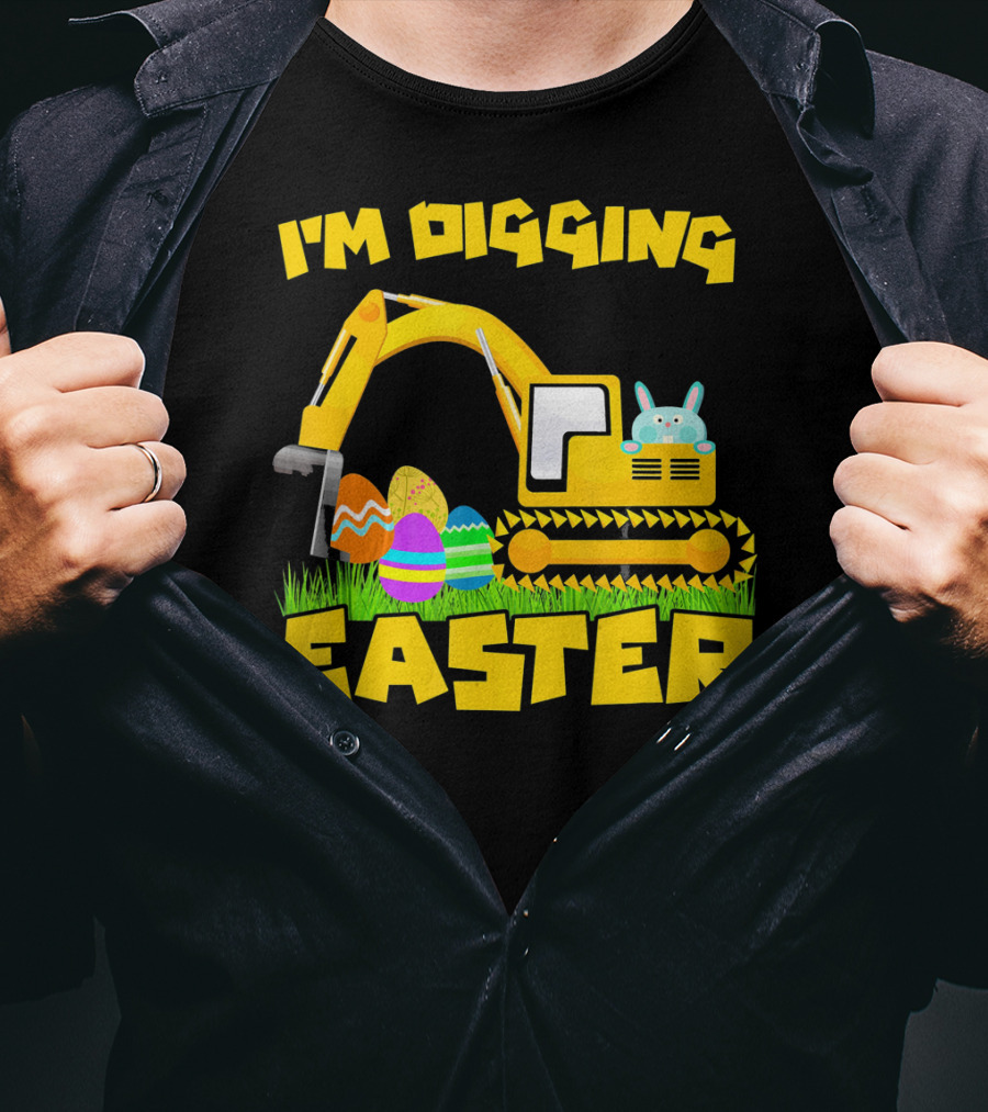 I'm Digging Easter Bunny Eggs Excavator T-Shirt