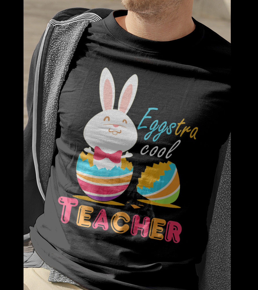 Eggstra Cool Teacher Cute Colored Easter Eggs T-Shirt