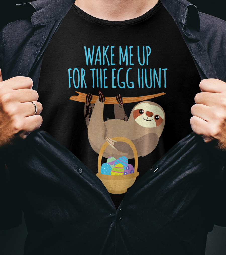 Wake Me Up For The Egg Hunt Sloth Easter Basket T-Shirt