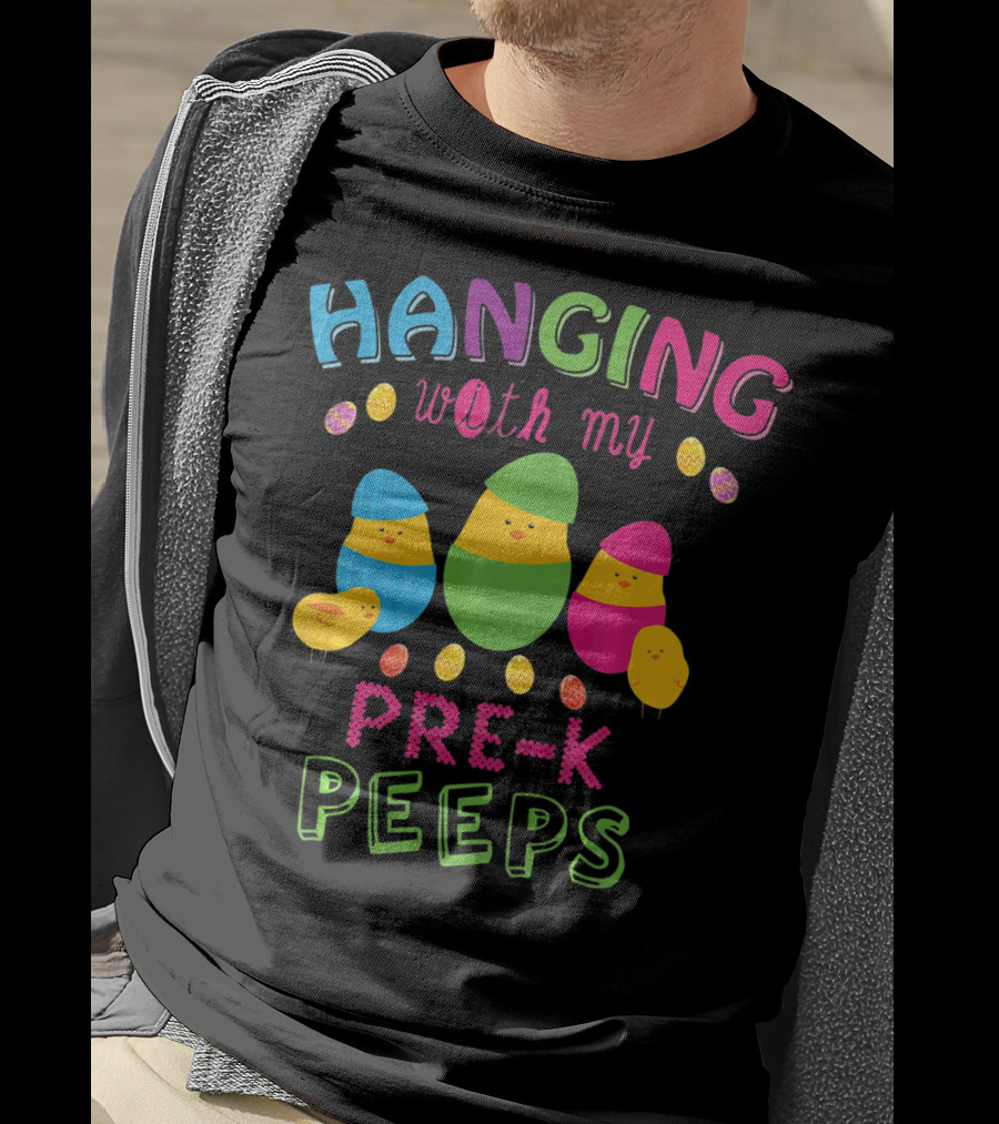 Hanging With My Pre K Peeps Easter Colorful Egg Chicks T-Shirt