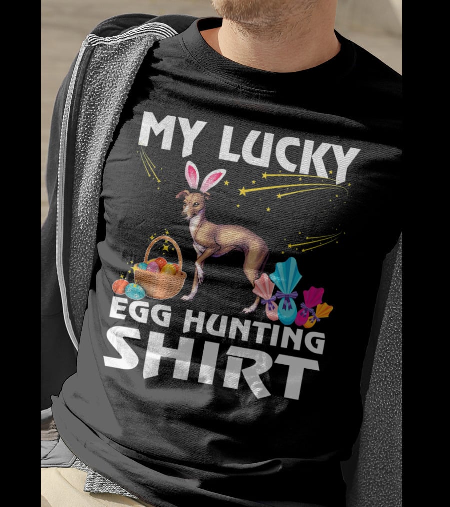 My Lucky Egg Hunting Shirt Italian Greyhound Dog Bunny T-Shirt