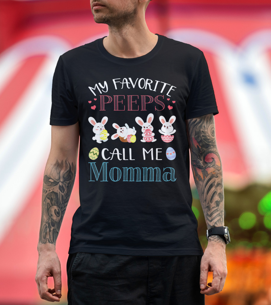 MY FAVORITE PEEPS CALL ME MOMMA Bunnies Easter Eggs Hearts T-Shirt