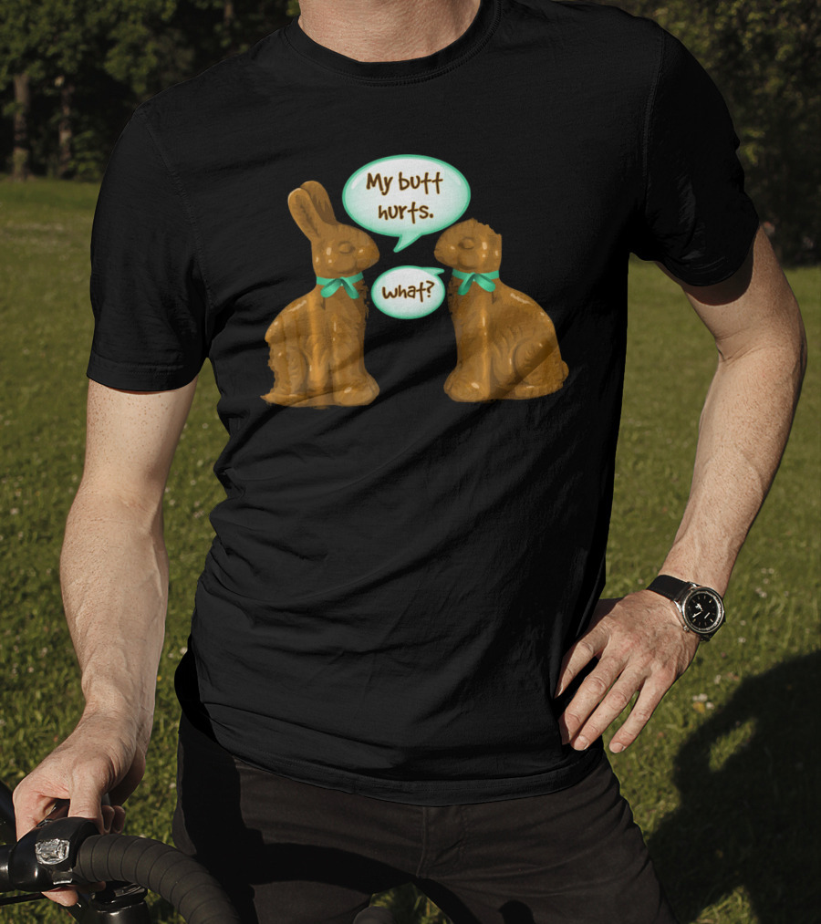 My Butt Hurts Funny Chocolate Easter Bunnies What T-Shirt