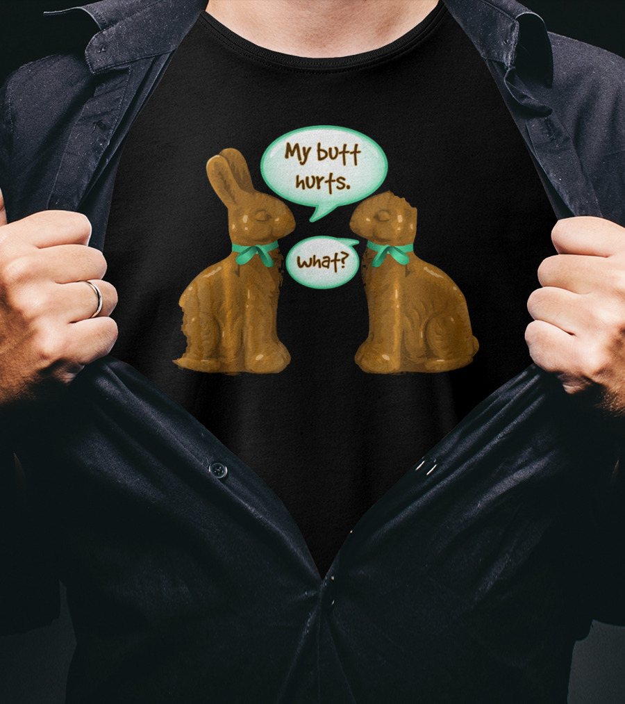 My Butt Hurts Funny Chocolate Easter Bunnies What T-Shirt