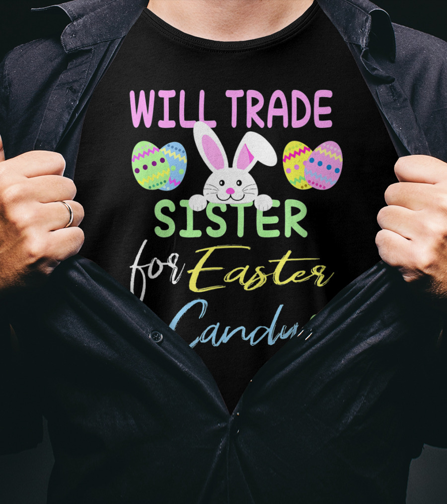 Will Trade Sister For Easter Candy Cute Bunny Eggs T-Shirt