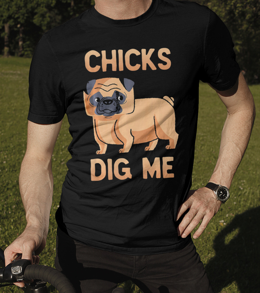 Chicks Dig Me Pug T-Shirt