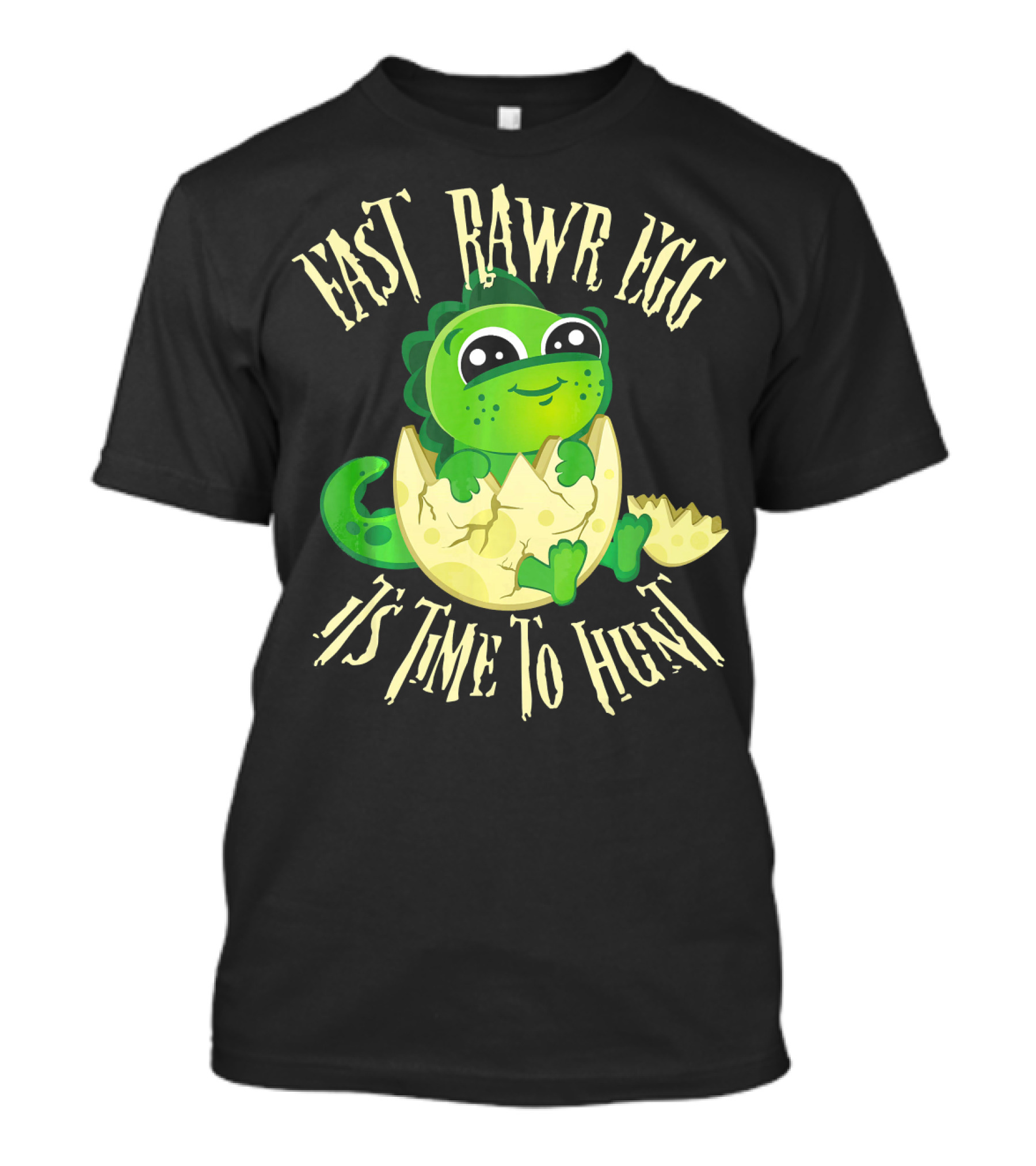Easter RAWR Egg It's Time To Hunt Dinosaur Inside Egg T-Shirt