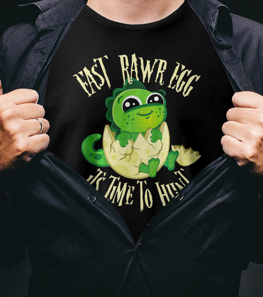 Easter RAWR Egg It's Time To Hunt Dinosaur Inside Egg T-Shirt