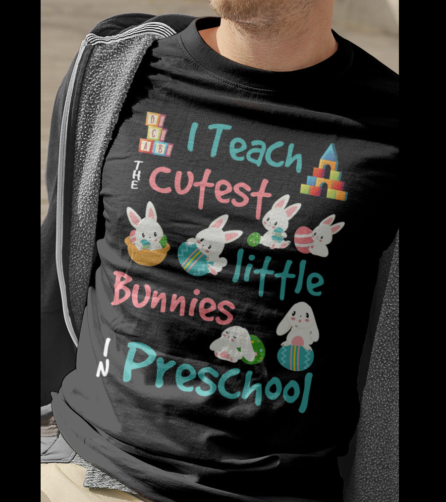 The Cutest Little Bunnies I Teach In Preschool T-Shirt